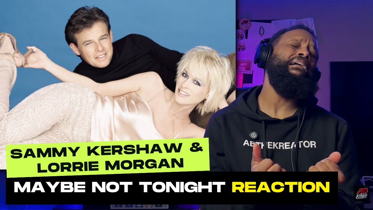 First Time Hearing Sammy Kershaw and Lorrie Morgan - Maybe Not Tonight Reaction!