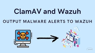 ClamAV and Wazuh - Send Malware Alerts To Wazuh
