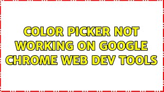 Famous Color picker not working on Google Chrome web dev tools (2 Solutions!!) Profile