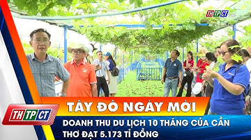 Doanh thu du lịch 10 tháng của Cần Thơ đạt 5.173 tỉ đồng | Cần Thơ TV