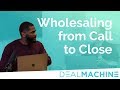 Tony the Closer | Wholesaling from Call to Close