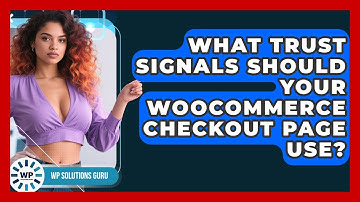 What Trust Signals Should Your WooCommerce Checkout Page Use? - WP Solutions Guru