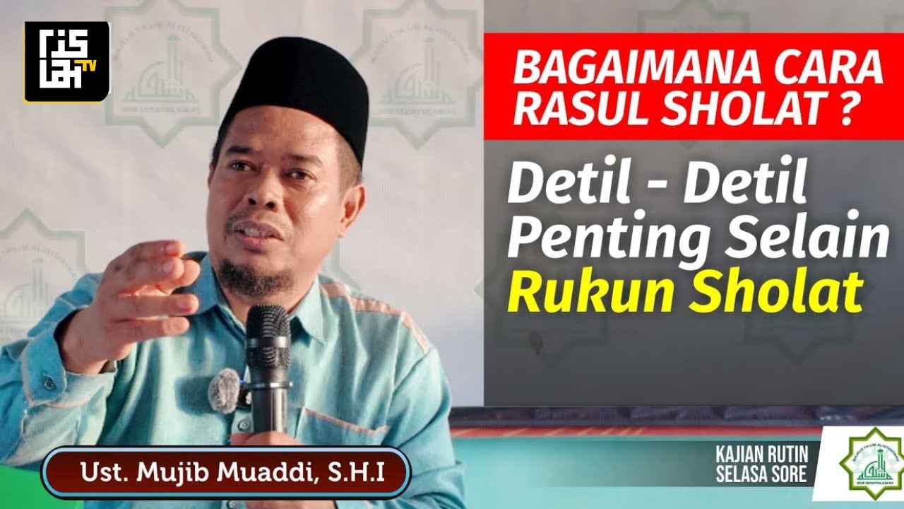 Beginilah Cara Rasul Mengerjakan Sholat ? Ust. Mujibur Rohman Muaddi, S.H.I