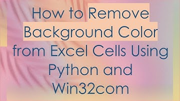 How to Remove Background Color from Excel Cells Using Python and Win32com