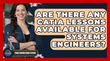 Are There Any CATIA Lessons Available for Systems Engineers? - Your Engineering Future