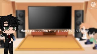 harry past bullies+ harry react to the future 1/??