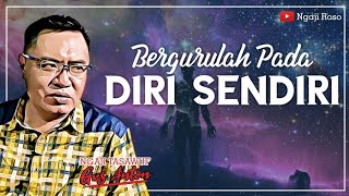 Masuklah Ke Dalam Dirimu Sendiri | Ngaji Tasawuf Gus Anton