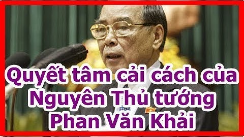 Quyết tâm cải cách của Nguyên Thủ tướng Phan Văn Khải