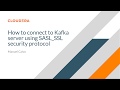 Comment se connecter au serveur kafka en utilisant le protocole ssl sasl