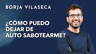 Cómo poner fin a los saboteos del ego | Borja Vilaseca