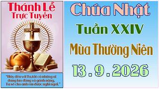 Thánh Lễ Trực Tuyến Hôm nay | Chúa Nhật Tuần XXIV Mùa Thường Niên | 13/9/2026 | Trực Tiếp