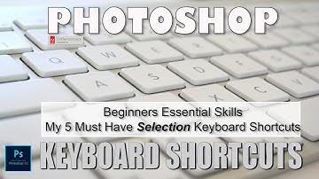 My 5 must have Selection keyboard shortcuts:  Photoshop Beginners Essential Skills