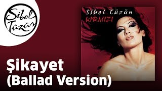 Sibel Tüzün - Şikayet | Ballad Version  Resimi