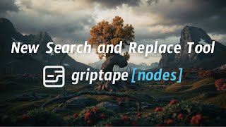 Griptape Nodes - New Search and Replace Tool 🚀