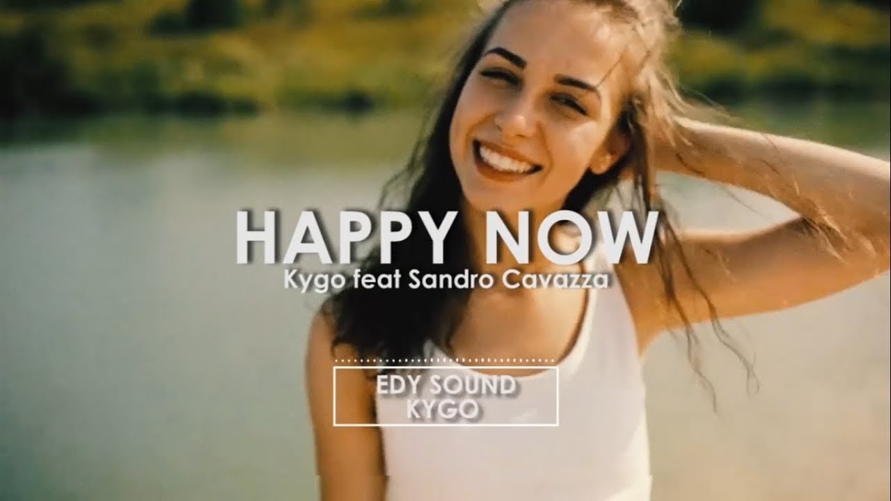 Kygo - Happy Now ft. Sandro Cavazza (Edy Sound Remix)