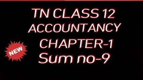 12th ACCOUNTANCY  CHAPTER 1 EXERCISE SUM 9