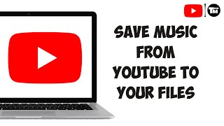 How to Save Music from YouTube to Your Files