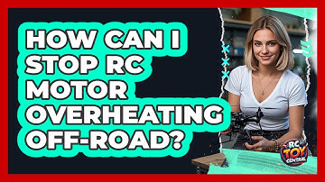 How Can I Stop RC Motor Overheating Off-road? - RC Toy Central
