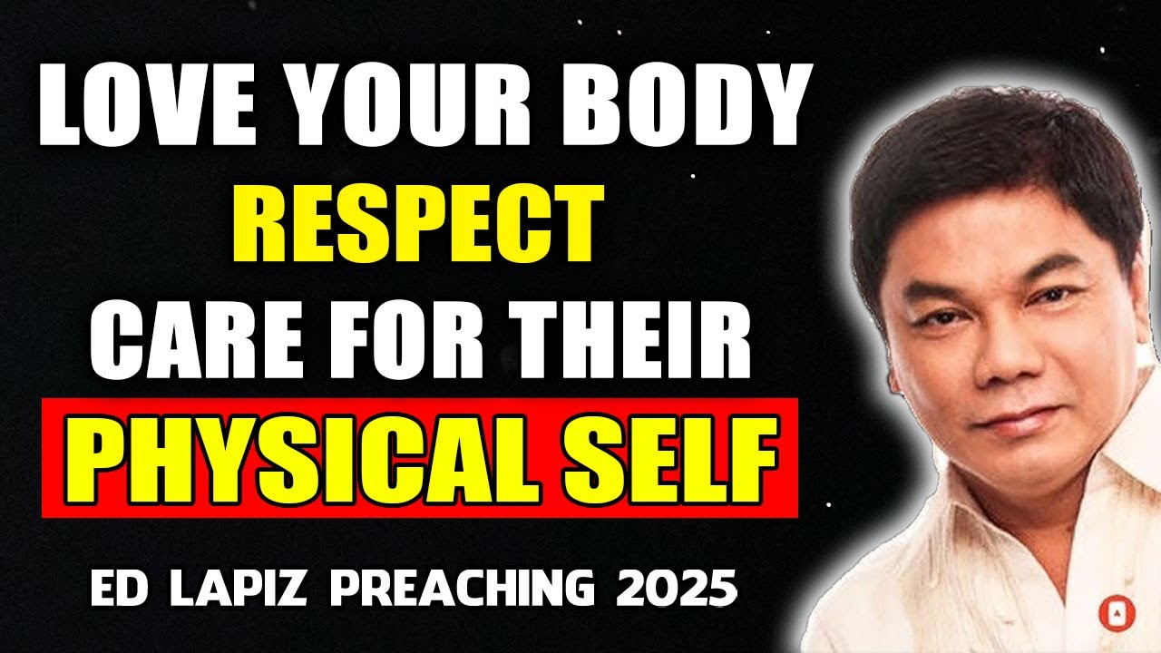 Ed Lapiz Preaching - Love Your Body, respect, and care for their physical self