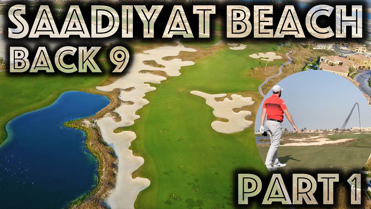 What A Course Saadiyat Beach Golf Club Back Nine Part 1 You What A Course Saadiyat Beach Golf Club Back Nine Part 1