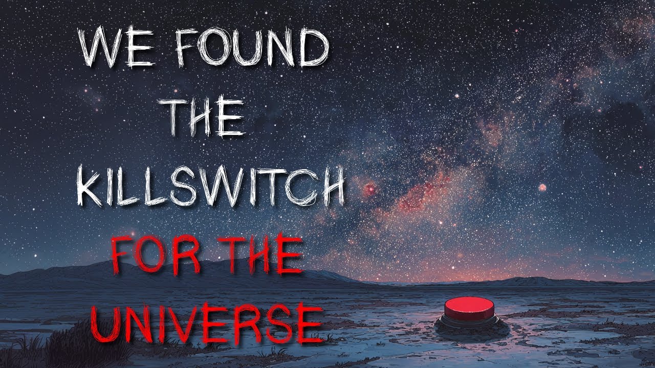 "We Found the Kill Switch for the Universe" Creepypasta