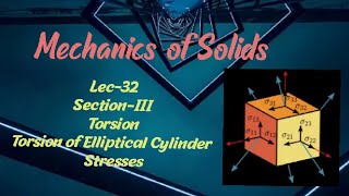 Lec-32|Torsion of Elliptical Cylinder|Stresses|Section-III|Torsion|Mechanics of Solids||