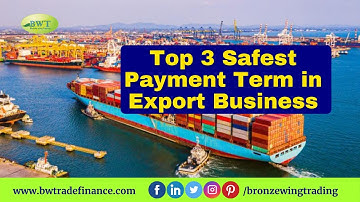 Top 3 Safest Payment Term in Export Business | How to Get Payment