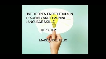 Use of open-ended Tools in teaching and learning language skills report by: mark angel felix