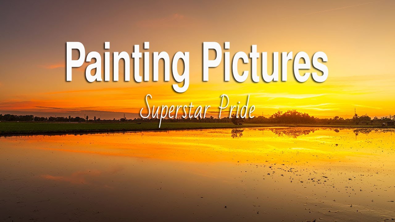 Painting Pictures (Lyrics) - Superstar Pride