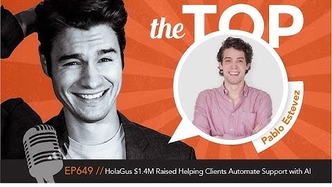 HolaGus $1.4M Raised Helping Clients Automate Support with AI with CEO Pablo Estevez