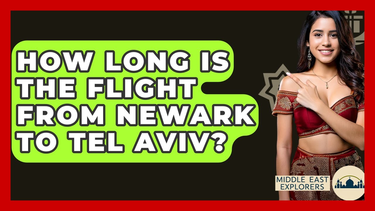 How Long Is The Flight From Newark To Tel Aviv? - Middle East Explorers