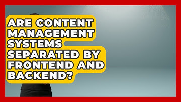 Are Content Management Systems Separated By Frontend And Backend? - Saas Marketing Wizards