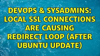 DevOps & SysAdmins: Local SSL connections are causing redirect loop (after Ubuntu update)