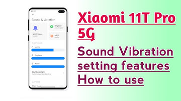 Xiaomi 11T Pro 5G Sound Vibration setting features How to use