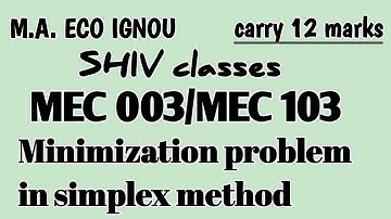 MEC 003/MEC 103||Minimization problem in simplex method||M.A. ECO IGNOU|| @SHIVclasseseconomics
