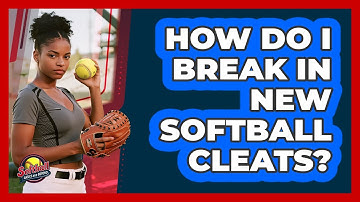 How Do I Break In New Softball Cleats?