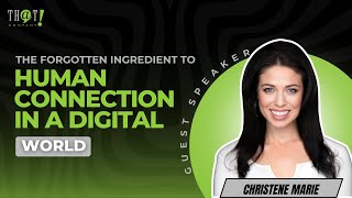 The Forgotten Ingredient to Human Connection in a Digital World - Guest Speaker - Christene Marie