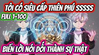 Tôi Có Siêu Cấp Thiên Phú SSSSS Biến Lời Nói Dối Thành Sự Thật Full 1-100 | HH VietSub