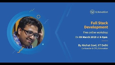 Full Stack Development Tutorial | MERN, Node, ReactJS | Akshat Goel | Eckovation