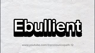 How to pronounce Ebullient