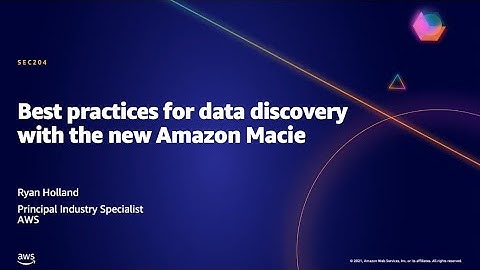 AWS AMER Summit May 2021 | Best practices for data discovery with the new Amazon Macie