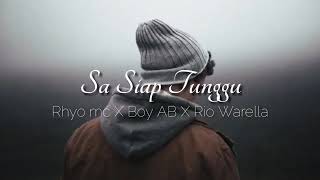 Sa Siap Tunggu - Rhyo Mc X Boy AB X Rio Warella (Lirik)