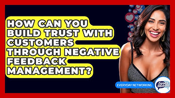 How Can You Build Trust With Customers Through Negative Feedback Management? - Everyday-Networking