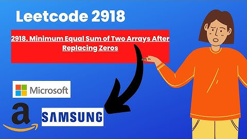 2918. Minimum Equal Sum of Two Arrays After Replacing Zeros || leetcode 2918