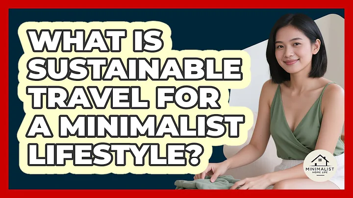 What Is Sustainable Travel For A Minimalist Lifestyle? - Minimalist Home Life