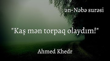 "Kaş mən torpaq olaydım!"😧  Ahmed Khedr - Nəbə surəsi / سورة النبإ