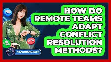 How Do Remote Teams Adapt Conflict Resolution Methods?