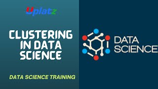 Clustering in Data Science and Machine Learning | Data Science Training & Certification | Uplatz