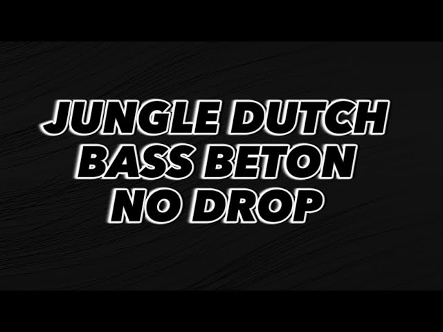 BASS BETON!!! JUNGLE DUTCH NO DROP DUGEM TERBARU 2023 class=