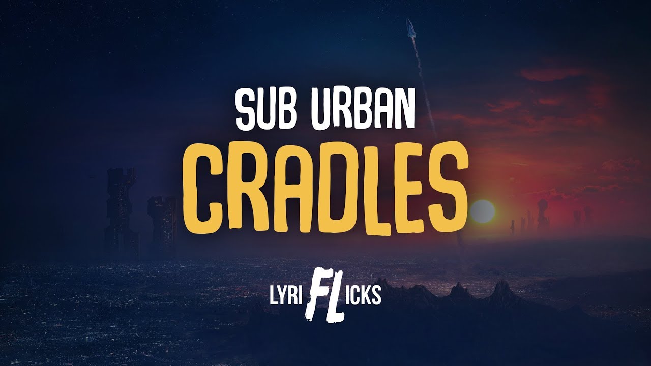 Sub Urban - Cradles [Lyriflicks Lyrics]